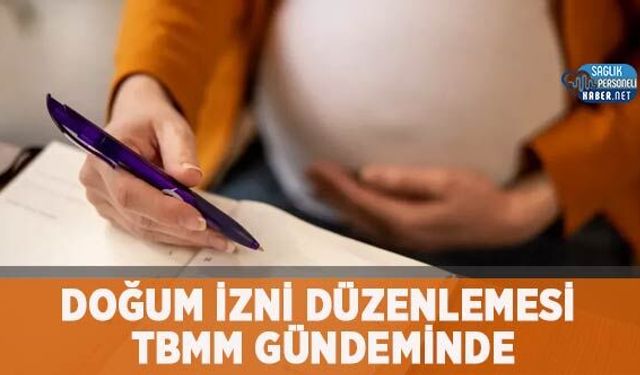 Doğum İzni Düzenlemesi TBMM Gündeminde