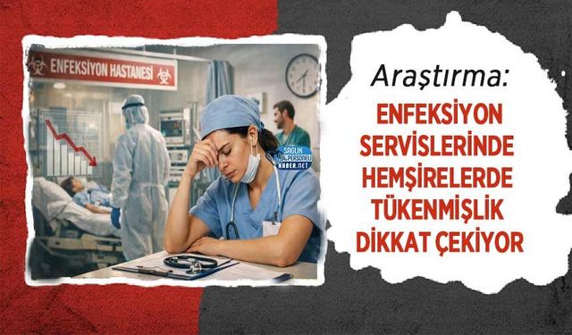Araştırma: Enfeksiyon Servislerinde Hemşirelerde Tükenmişlik Dikkat Çekiyor