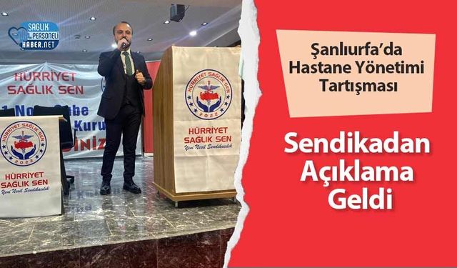Şanlıurfa’da Hastane Yönetimi Tartışması: Sendikadan Açıklama Geldi