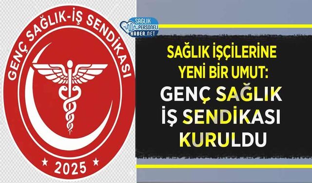 Sağlık İşçilerine Yeni Bir Umut: Genç Sağlık İş Sendikası Kuruldu