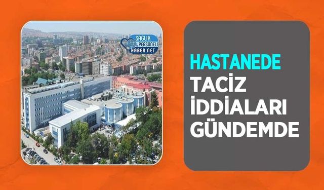 Hastanede Taciz İddiaları Gündemde
