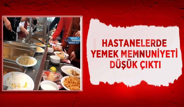 Hastanelerde Yemek Memnuniyeti Düşük Çıktı