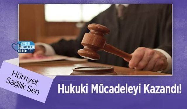 Hürriyet Sağlık Sen Hukuki Mücadeleyi Kazandı!