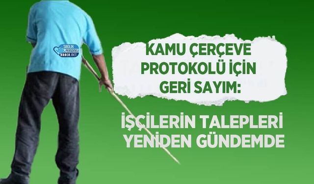 Kamu Çerçeve Protokolü İçin Geri Sayım: İşçilerin Talepleri Yeniden Gündemde