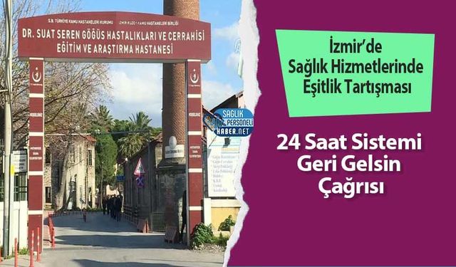 İzmir’de Sağlık Hizmetlerinde Eşitlik Tartışması: 24 Saat Sistemi Geri Gelsin Çağrısı