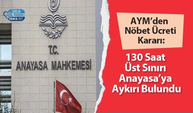AYM’den Nöbet Ücreti Kararı: 130 Saat Üst Sınırı Anayasa’ya Aykırı Bulundu