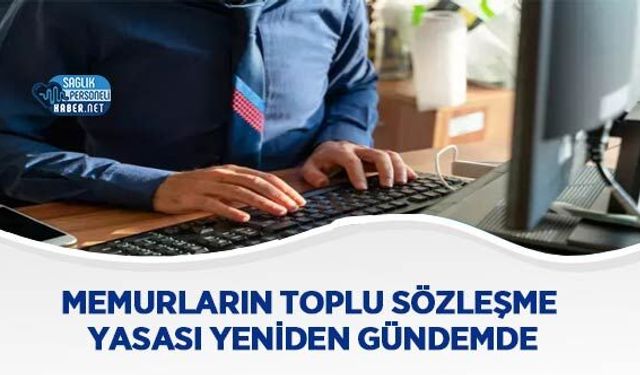 Memurların Toplu Sözleşme Yasası Yeniden Gündemde