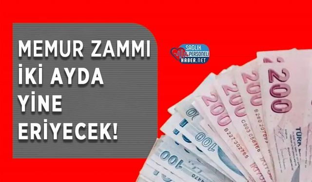 Memur Zammı İki Ayda Yine Eriyecek!