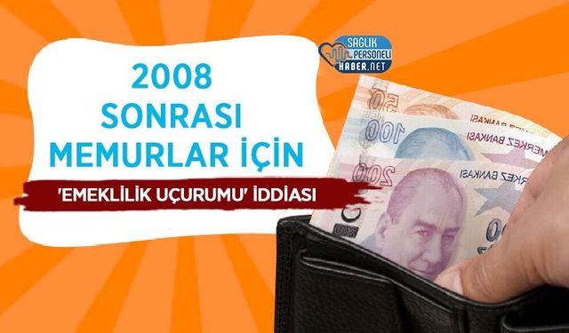 2008 Sonrası Memurlar İçin 'Emeklilik Uçurumu' İddiası