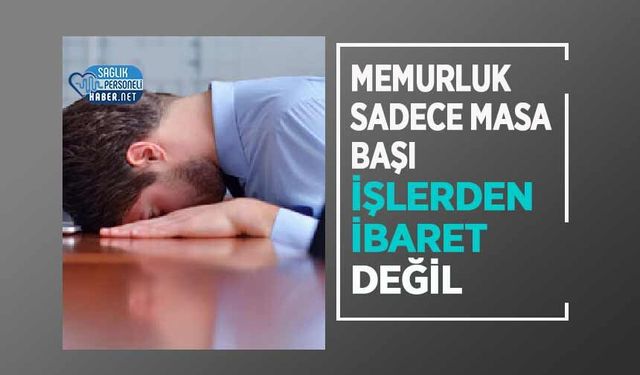 Memurluk Sadece Masa Başı İşlerden İbaret Değil