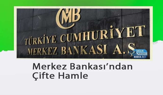 Merkez Bankası’ndan Çifte Hamle