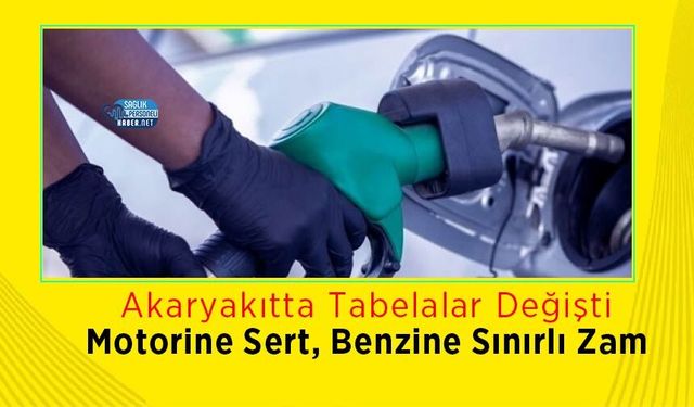 Akaryakıtta Tabelalar Değişti: Motorine Sert, Benzine Sınırlı Zam
