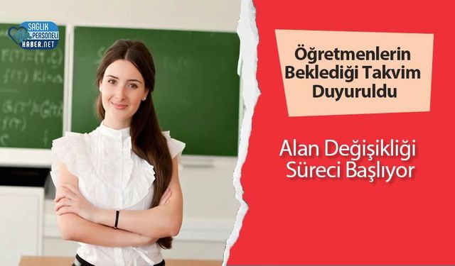 Öğretmenlerin Beklediği Takvim Duyuruldu: Alan Değişikliği Süreci Başlıyor