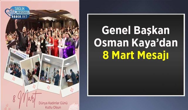 Genel Başkan Osman Kaya’dan 8 Mart Mesajı