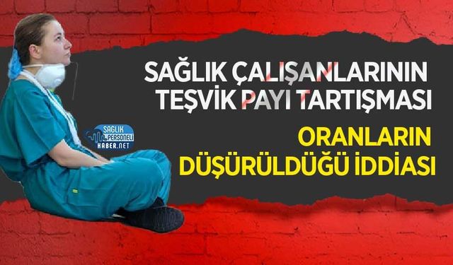 Sağlık Çalışanlarının Teşvik Payı Tartışması: Oranların Düşürüldüğü İddiası