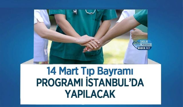 14 Mart Tıp Bayramı Programı İstanbul’da Yapılacak
