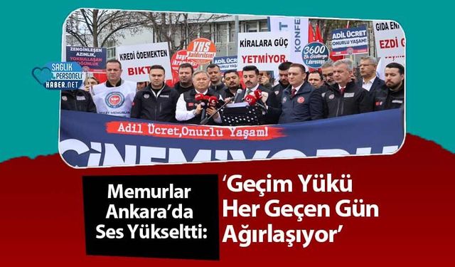Memurlar Ankara’da Ses Yükseltti: ‘Geçim Yükü Her Geçen Gün Ağırlaşıyor’