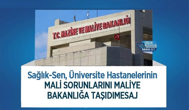 Sağlık-Sen, Üniversite Hastanelerinin Mali Sorunlarını Maliye Bakanlığa Taşıdı