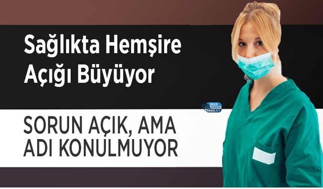 Sağlıkta Hemşire Açığı Büyüyor: Sorun Açık, Ama Adı Konulmuyor