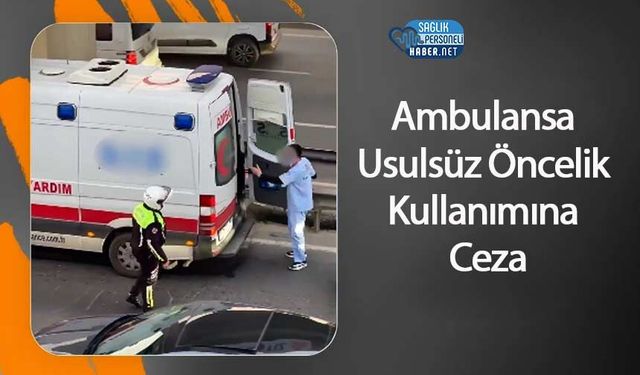 Ambulansa Usulsüz Öncelik Kullanımına Ceza
