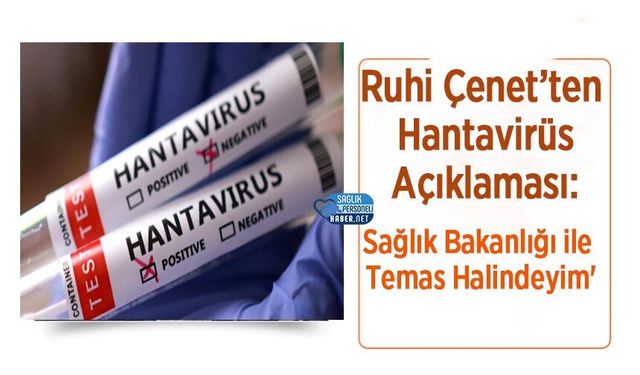 Ruhi Çenet’ten Hantavirüs Açıklaması: 'Sağlık Bakanlığı ile Temas Halindeyim'