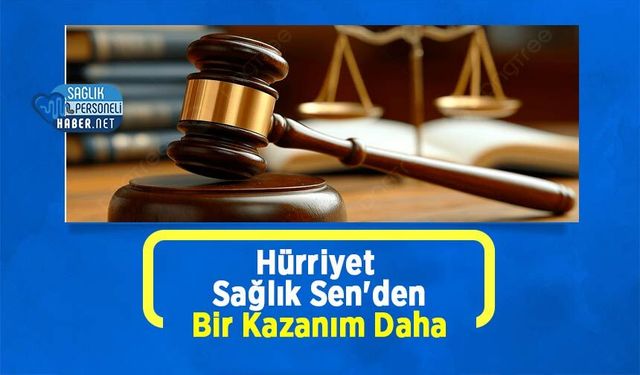 Hürriyet Sağlık Sen'den Bir Kazanım Daha