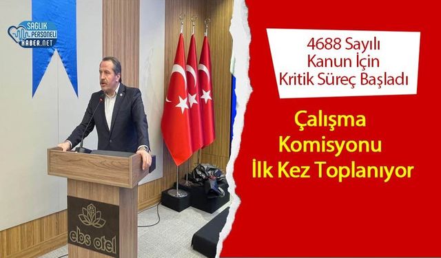 4688 Sayılı Kanun İçin Kritik Süreç Başladı: Çalışma Komisyonu İlk Kez Toplanıyor