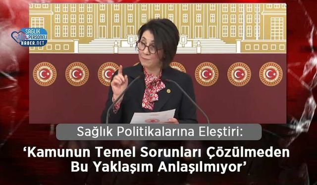 Sağlık Politikalarına Eleştiri: ‘Kamunun Temel Sorunları Çözülmeden Bu Yaklaşım Anlaşılmıyor’