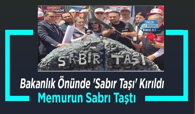 Memurun Sabrı Taştı: Bakanlık Önünde 'Sabır Taşı' Kırıldı