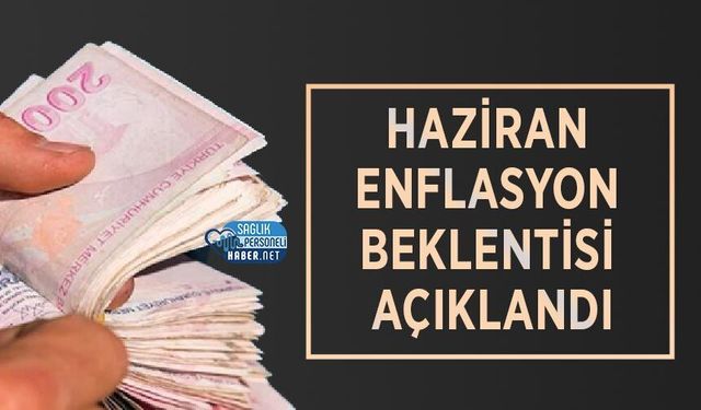 Haziran Enflasyon Beklentisi Açıklandı