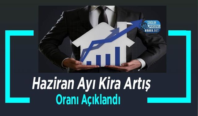 Haziran Ayı Kira Artış Oranı Açıklandı