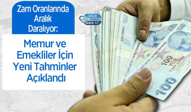 Zam Oranlarında Aralık Daralıyor: Memur ve Emekliler İçin Yeni Tahminler Açıklandı