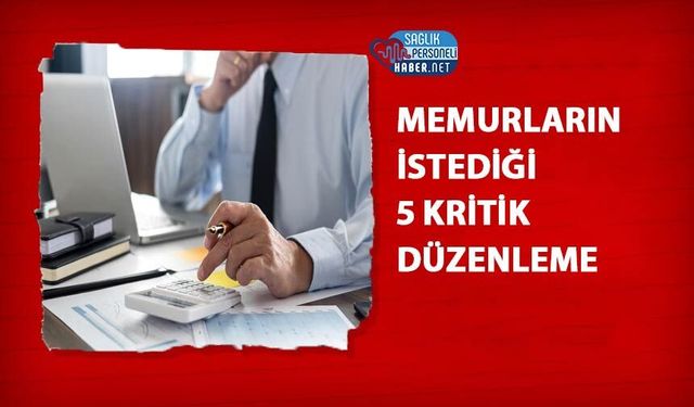 Memurların İstediği 5 Kritik Düzenleme