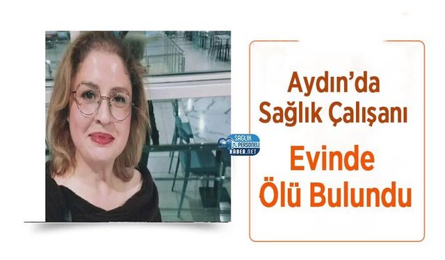 Aydın’da Sağlık Çalışanı Evinde Ölü Bulundu