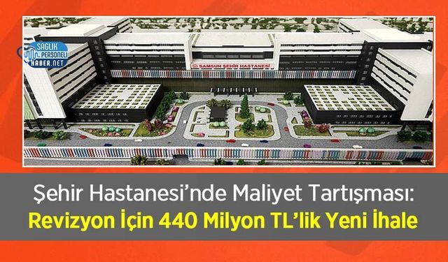 Şehir Hastanesi’nde Maliyet Tartışması: Revizyon İçin 440 Milyon TL’lik Yeni İhale