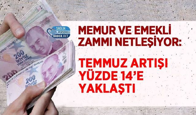 Memur ve Emekli Zammı Netleşiyor: Temmuz Artışı Yüzde 14’e Yaklaştı