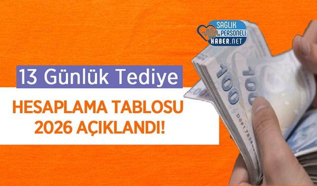 13 Günlük Tediye Hesaplama Tablosu 2026 Açıklandı!
