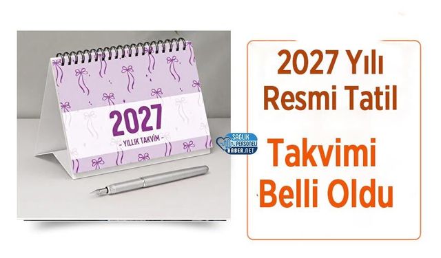 2027 Yılı Resmi Tatil Takvimi Belli Oldu