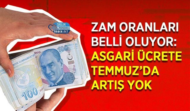 Zam Oranları Belli Oluyor: Asgari Ücrete Temmuz’da Artış Yok