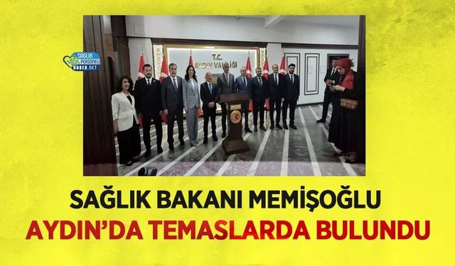 Sağlık Bakanı Memişoğlu Aydın’da Temaslarda Bulundu