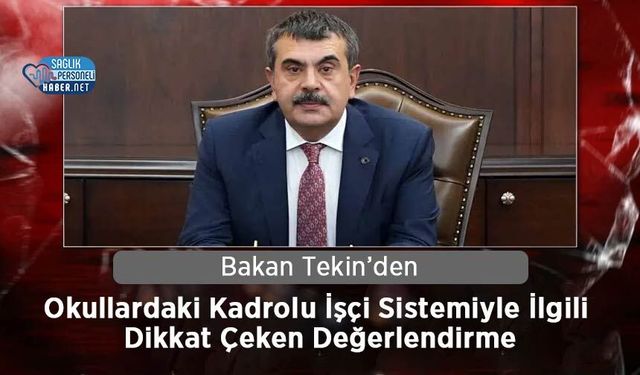 Bakan Tekin’den Okullardaki Kadrolu İşçi Sistemiyle İlgili Dikkat Çeken Değerlendirme