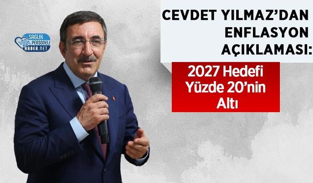 Cevdet Yılmaz’dan Enflasyon Açıklaması: 2027 Hedefi Yüzde 20’nin Altı