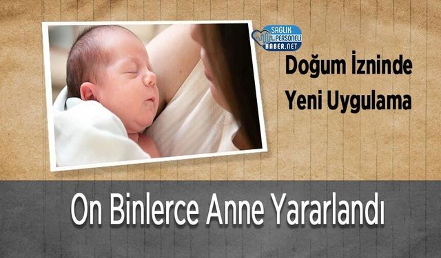 Doğum İzninde Yeni Uygulama: On Binlerce Anne Yararlandı