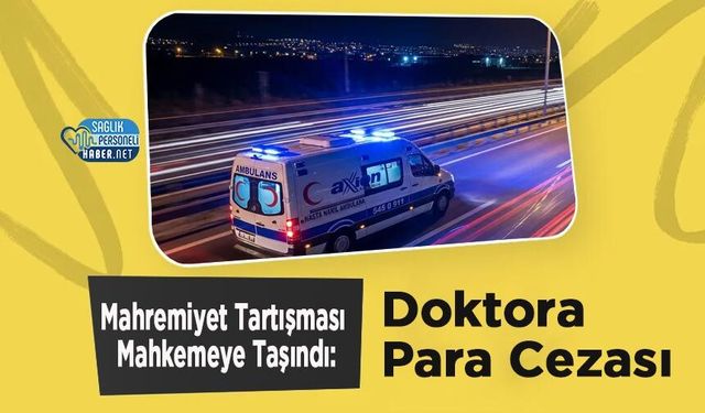 Mahremiyet Tartışması Mahkemeye Taşındı: Doktora Para Cezası