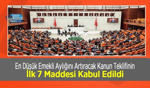 En Düşük Emekli Aylığını Artıracak Kanun Teklifinin İlk 7 Maddesi Kabul Edildi