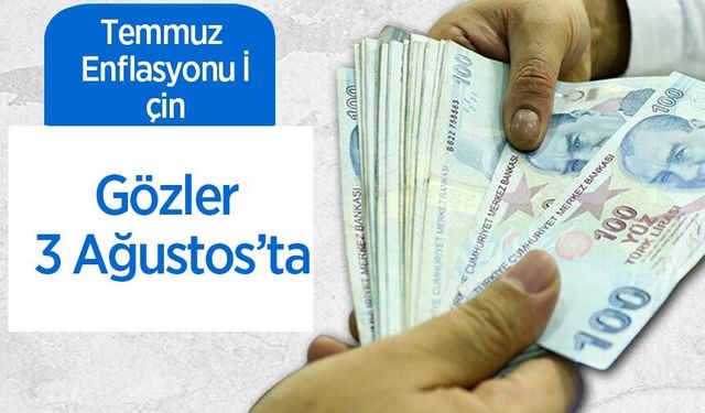 Temmuz Enflasyonu İçin Gözler 3 Ağustos’ta