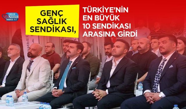 Genç Sağlık Sendikası, Türkiye'nin En Büyük 10 Sendikası Arasına Girdi