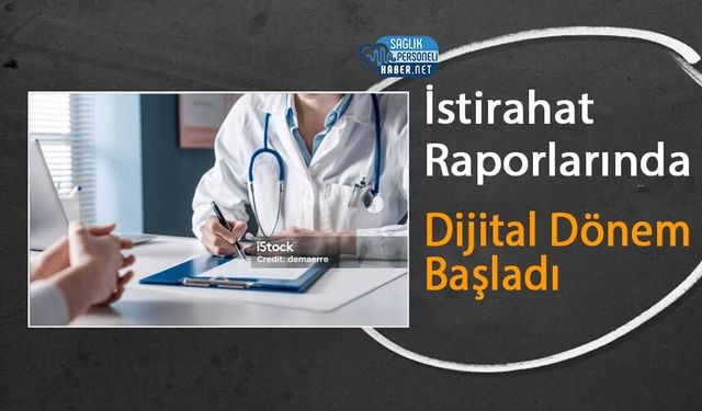 İstirahat Raporlarında Dijital Dönem Başladı