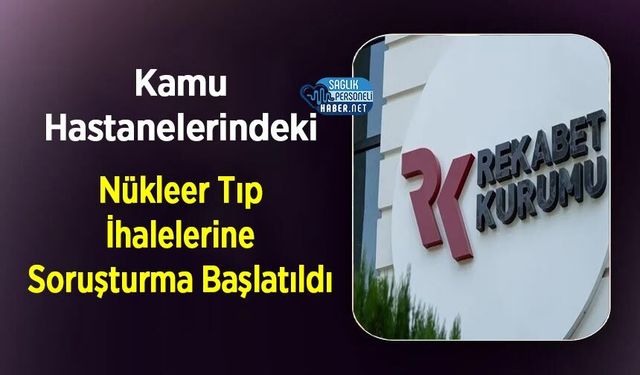 Kamu Hastanelerindeki Nükleer Tıp İhalelerine Soruşturma Başlatıldı
