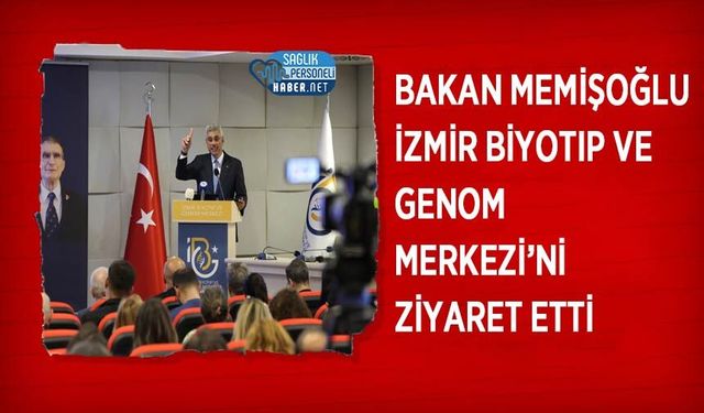 Bakan Memişoğlu, İzmir Biyotıp ve Genom Merkezi’ni Ziyaret Etti